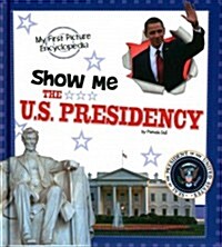 Show Me the U.S. Presidency (Hardcover)