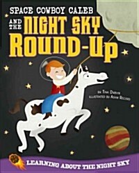 Space Cowboy Caleb and the Night Sky Round-Up: Learning about the Night Sky (Paperback)