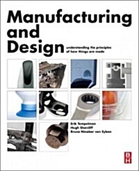 Manufacturing and Design : Understanding the Principles of How Things are Made (Paperback)