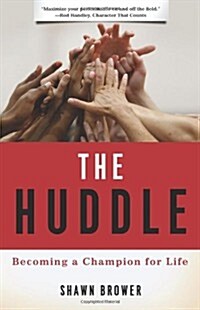 The Huddle: Becoming a Champion for Life (Paperback)