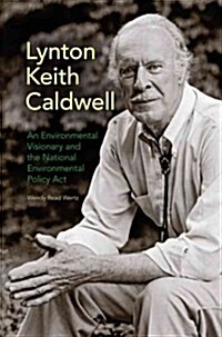 Lynton Keith Caldwell: An Environmental Visionary and the National Environmental Policy Act (Hardcover)
