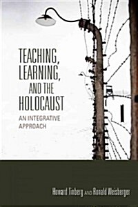 Teaching, Learning, and the Holocaust: An Integrative Approach (Paperback)