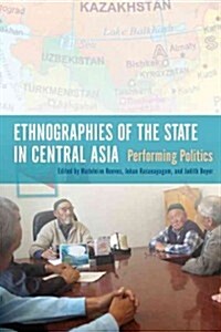 Ethnographies of the State in Central Asia: Performing Politics (Paperback)