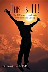 This Is It!: The Ultimate Handbook for Successful Living (Paperback)