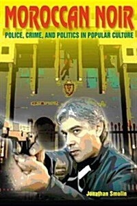 Moroccan Noir: Police, Crime, and Politics in Popular Culture (Paperback)