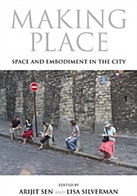 Making Place: Space and Embodiment in the City (Paperback)