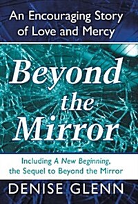 Beyond the Mirror: An Encouraging Story of Love and Mercy (Hardcover)