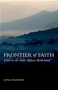 Frontier of Faith: Islam, in the Indo-Afghan Borderland (Hardcover)