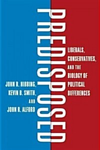 Predisposed : Liberals, Conservatives, and the Biology of Political Differences (Paperback)