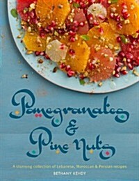 Pomegranates & Pine Nuts: A Stunning Collection of Lebanese, Moroccan & Persian Recipes (Hardcover)