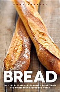 Bread: The Very Best Recipes for Loaves, Rolls, Knots and Twists from Around the World (Hardcover)