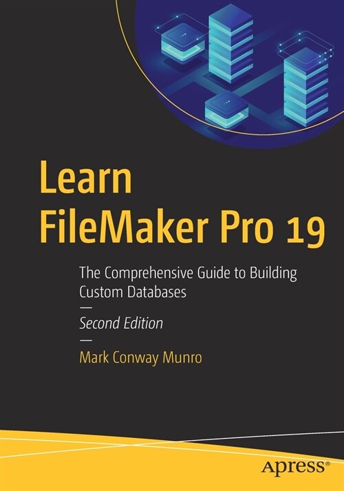 Learn FileMaker Pro 19: The Comprehensive Guide to Building Custom Databases (Paperback, 2)