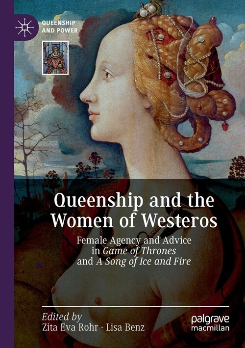 Queenship and the Women of Westeros: Female Agency and Advice in Game of Thrones and a Song of Ice and Fire (Paperback, 2020)