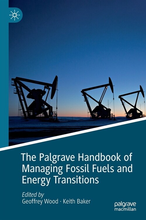 The Palgrave Handbook of Managing Fossil Fuels and Energy Transitions (Paperback)