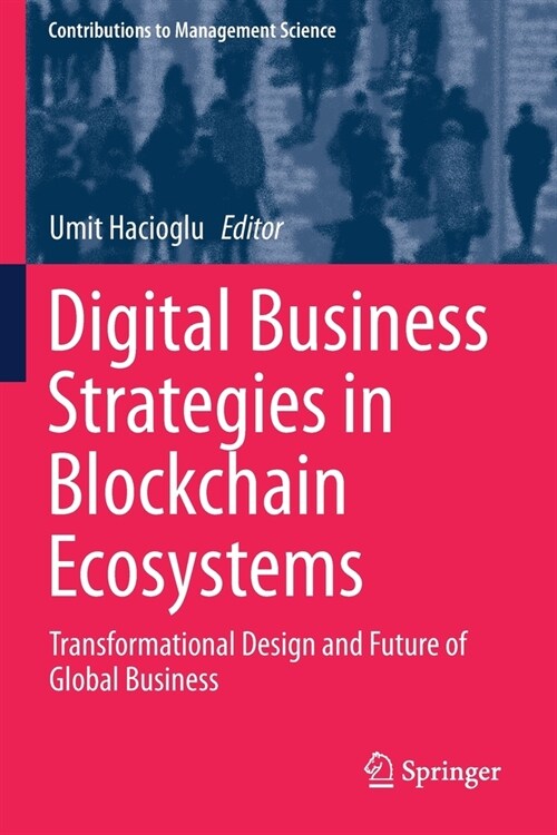 Digital Business Strategies in Blockchain Ecosystems: Transformational Design and Future of Global Business (Paperback, 2020)