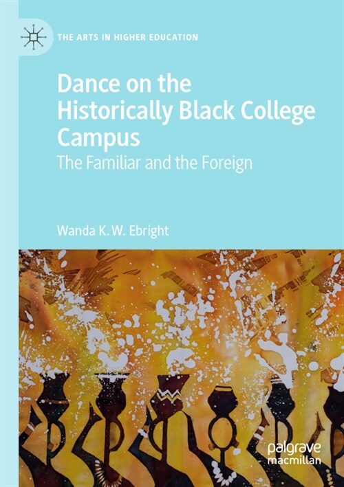 Dance on the Historically Black College Campus: The Familiar and the Foreign (Paperback, 2019)
