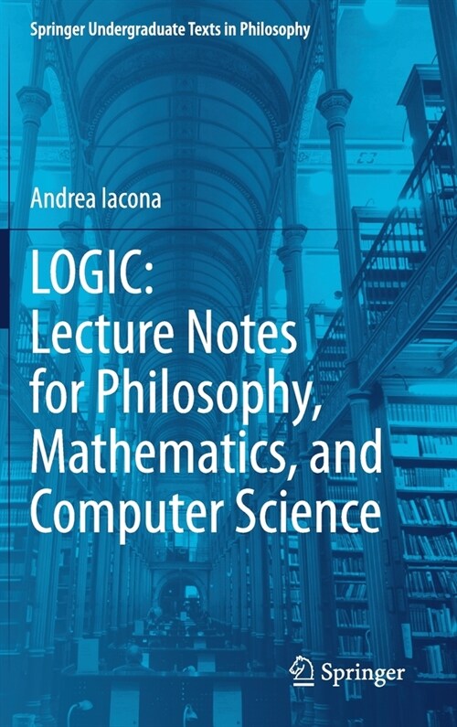 LOGIC: Lecture Notes for Philosophy, Mathematics, and Computer Science (Hardcover)