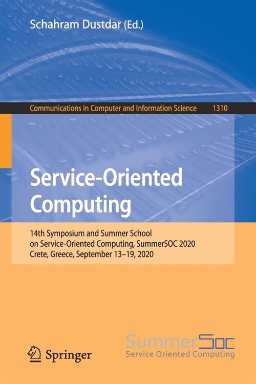 Service-Oriented Computing: 14th Symposium and Summer School on Service-Oriented Computing, Summersoc 2020, Crete, Greece, September 13-19, 2020 (Paperback, 2020)