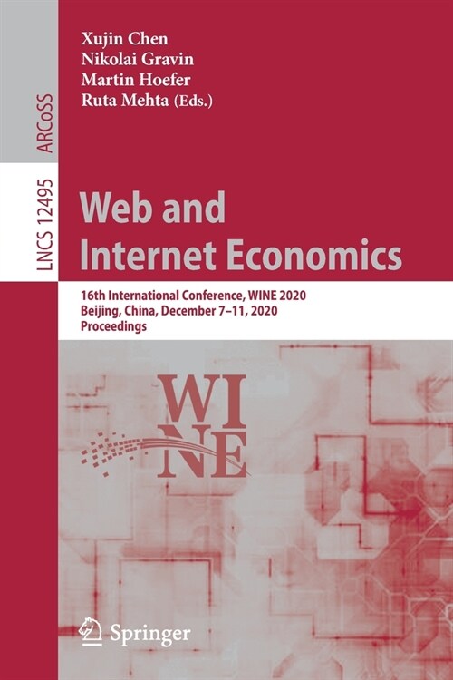 Web and Internet Economics: 16th International Conference, Wine 2020, Beijing, China, December 7-11, 2020, Proceedings (Paperback, 2020)