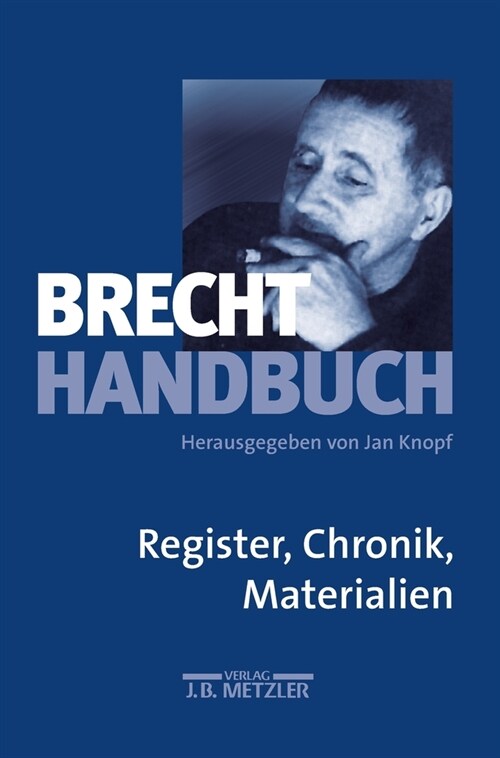 Brecht-Handbuch: Band 5: Register, Chronik, Materialien (Hardcover)