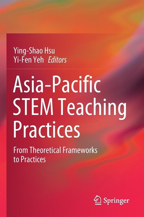 Asia-Pacific Stem Teaching Practices: From Theoretical Frameworks to Practices (Paperback, 2019)