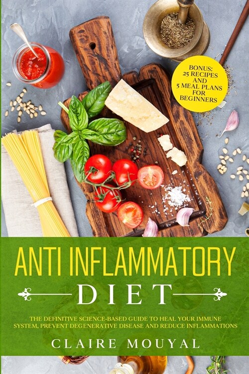 The Anti-Inflammatory Diet The Definitive Science-Based Guide to Heal Your Immune System, Prevent Degenerative Disease, and Reduce Inflammations (Paperback)