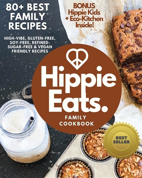 Hippie Eats Family Cookbook: High-Vibe, Gluten-Free, Soy-Free, Refined-Sugar-Free & Vegan Friendly Flavorful Dishes (Paperback)