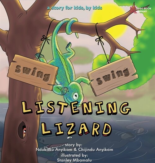 Swing, Swing, Listening Lizard: A story for kids, by kids. (Hardcover)