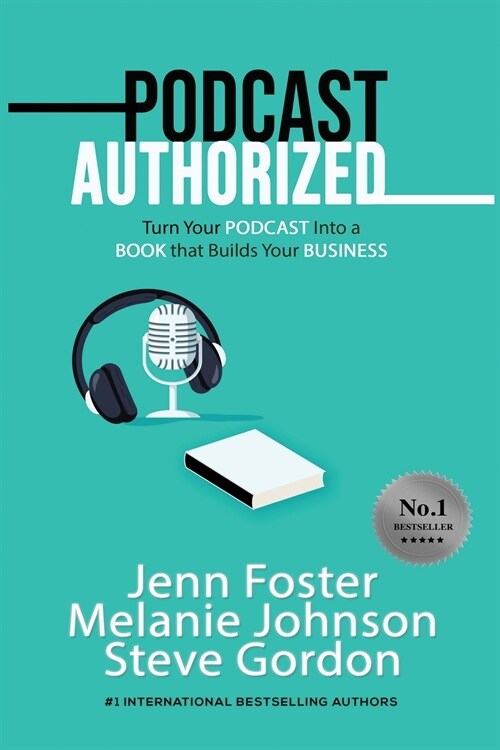 Podcast Authorized: Turn Your Podcast Into a Book That Builds Your Business (Paperback)