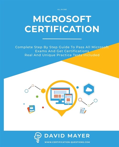 Microsoft Certification: Complete step by step guide to pass all Microsoft Exams and get certifications real and unique practice tests included (Paperback)