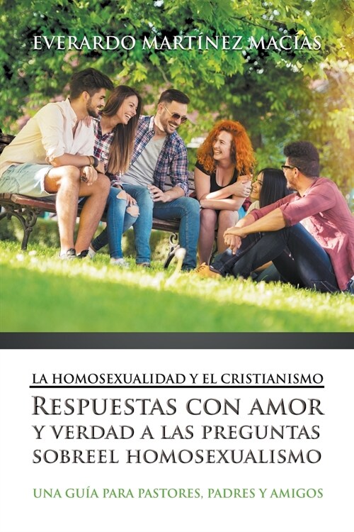 La Homosexualidad y el Cristianismo: Respuestas con amor y verdad a las preguntas sobre el homosexualismo (Paperback)