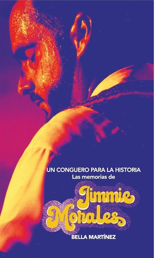 Un conguero para la historia: Las memorias de Jimmie Morales (Hardcover)