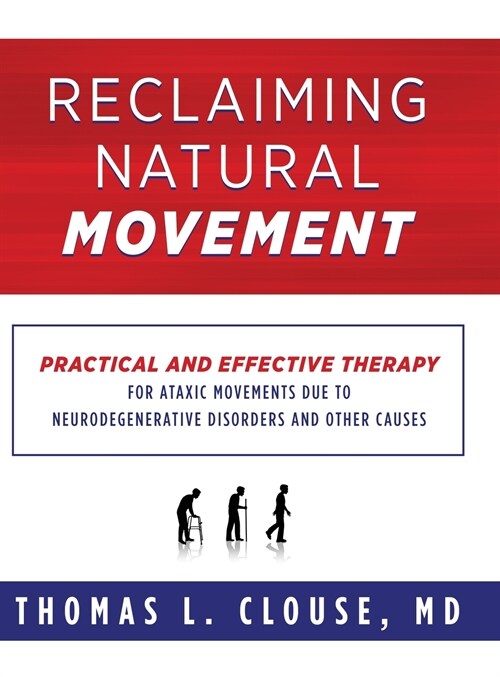 Reclaiming Natural Movement: Practical and effective therapy for ataxic movements due to neurodegenerative disorders and other causes (Hardcover)