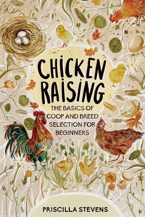 Chicken Raising: The Basics of Coop and Breed Selection for Beginners (Paperback)