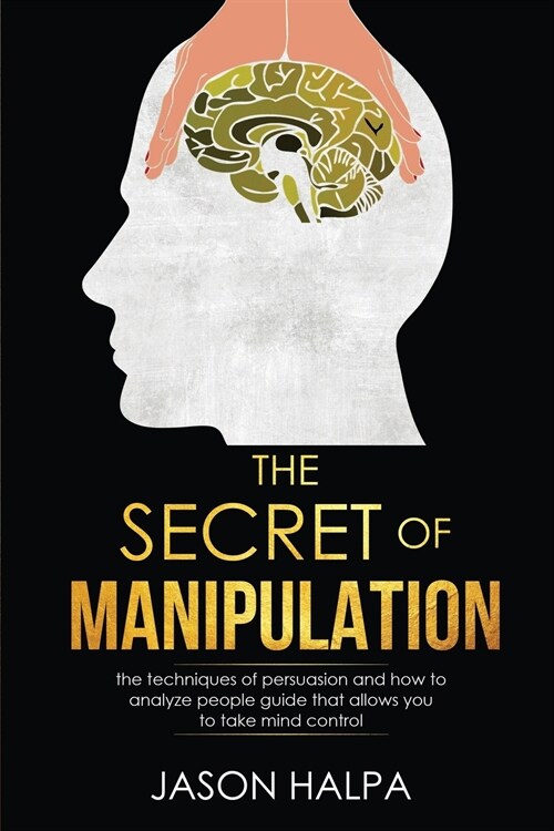 The Secret of Manipulation: the techniques of persuasion and how to analyze people guide that allows you to take mind control. (Paperback)