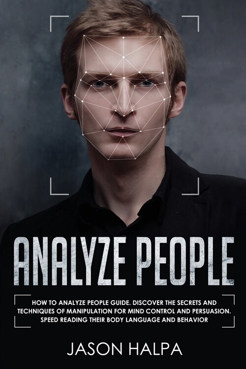 Analyze People: How to analyze people guide. Discover the secrets and techniques of manipulation for mind control and persuasion. Spee (Paperback)