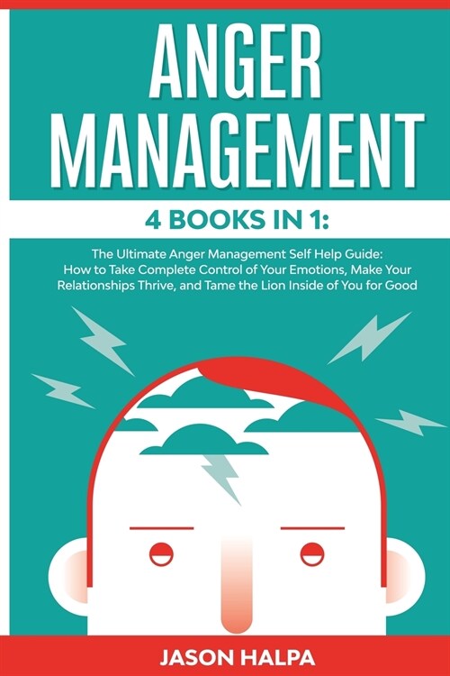 Anger Management: 4 Books in 1. The Ultimate Anger Management Self Help Guide.How to Take Complete Control of Your Emotions, Make Your R (Paperback)