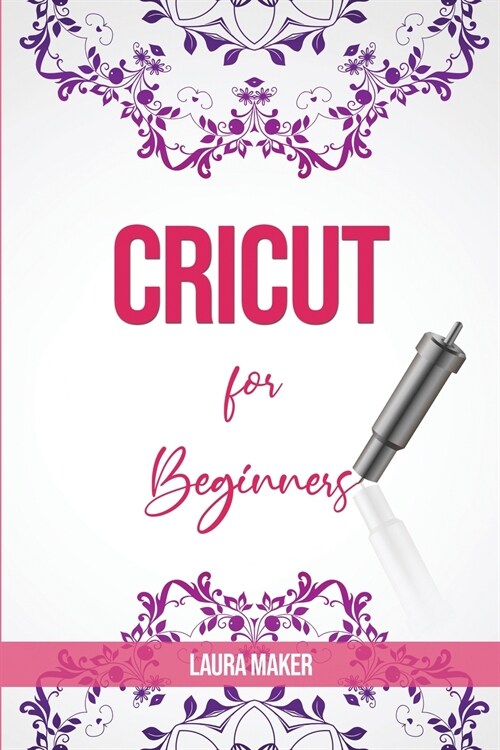 Cricut for Beginners: A Stеp By Stеp Guidе to Master your Cricut EXPLORE AIR 2 and Maker Machine, with original Project id (Paperback)