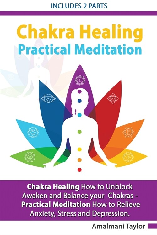Chakra Healing: How to Unblock, Awaken and Balance your Chakras - Practical Meditation For Beginners: How to Relieve Anxiety, Stress a (Paperback)