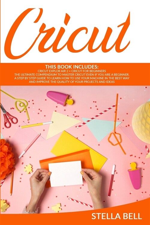 Cricut: The Ultimate Compendium to Master Cricut Even If You Are a Beginner. a Step by Step Guide to Learn How to Use Your Mac (Paperback)