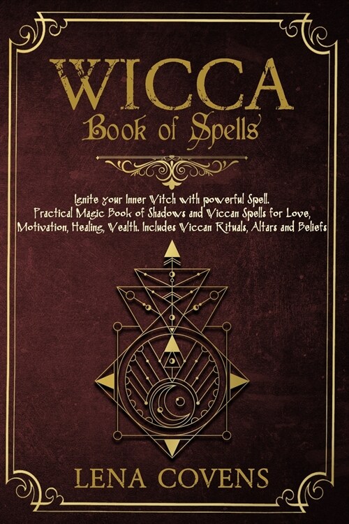 Wicca Book of Spells: Ignite your Inner Witch with powerful Spell. Practical Magic Book of Shadows and Wiccan Spells for Love, Motivation, H (Paperback)