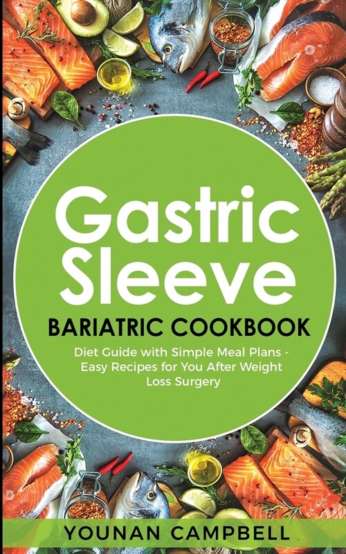 Gastric Sleeve Bariatric Cookbook: Diet Guide with Simple Meal Plans - Easy Recipes for You After Weight Loss Surgery (Paperback)