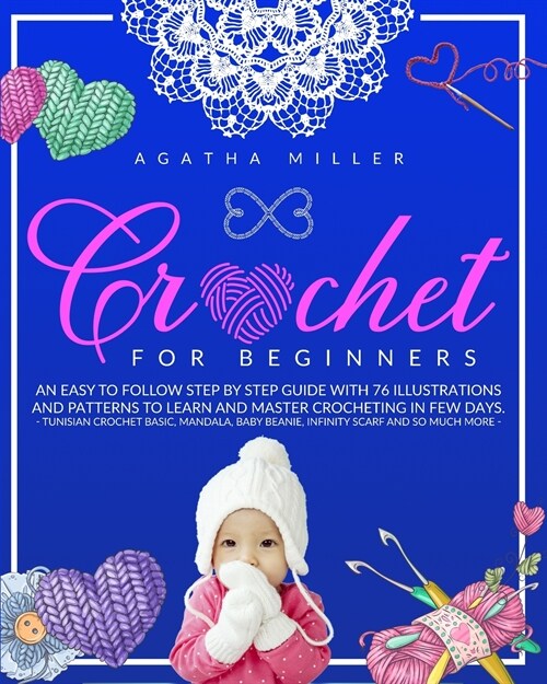 Crochet for Beginners: An Easy to Follow Step by Step Guide with 76 Illustrations and Patterns to Learn and Master Crocheting in few Days. (T (Paperback)