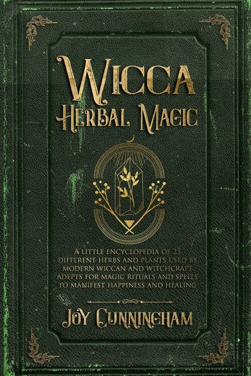 Wicca Herbal Magic: A little Encyclopedia of 25 Different Herbs and Plants Used by Modern Wiccan and Witchcraft Adepts for Magic Rituals a (Paperback)