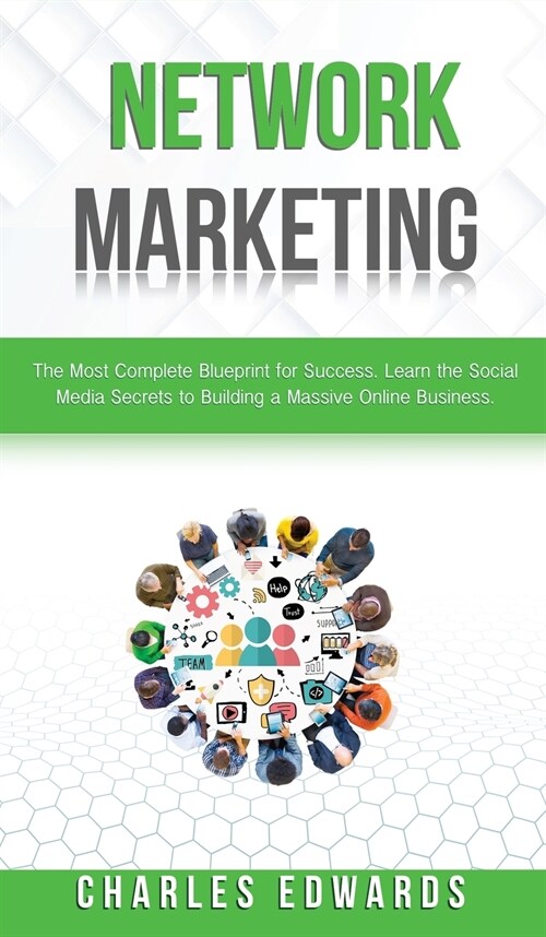 Network Marketing: The Most Complete Blueprint for Success. Learn the Social Media Secrets to Building a Massive Online Business. (Hardcover)