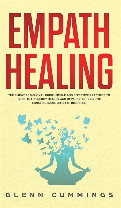 Empath Healing: The Empaths Survival Guide. Simple And Effective Practices To Become An Energy Healer And Develop Your Mystic Conscio (Hardcover)