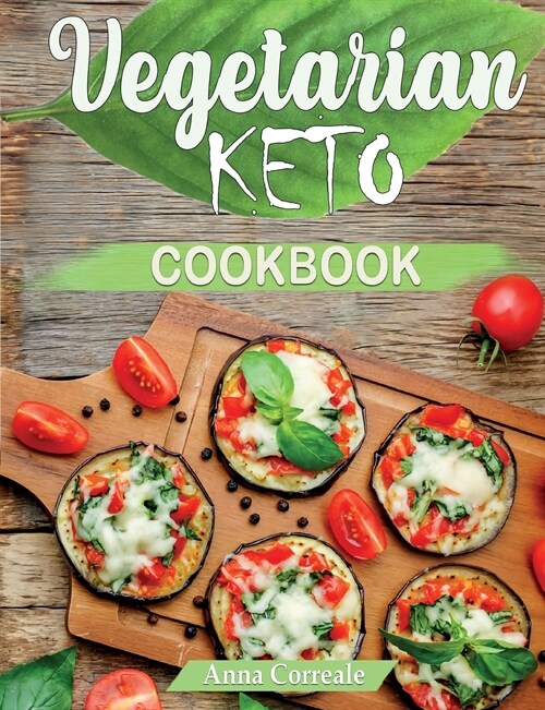 The Ultimate Vegetarian Keto Cookbook: Low-carb Delicious and Easy Recipes to Lose Weight Quickly and Get Healthy (Paperback)