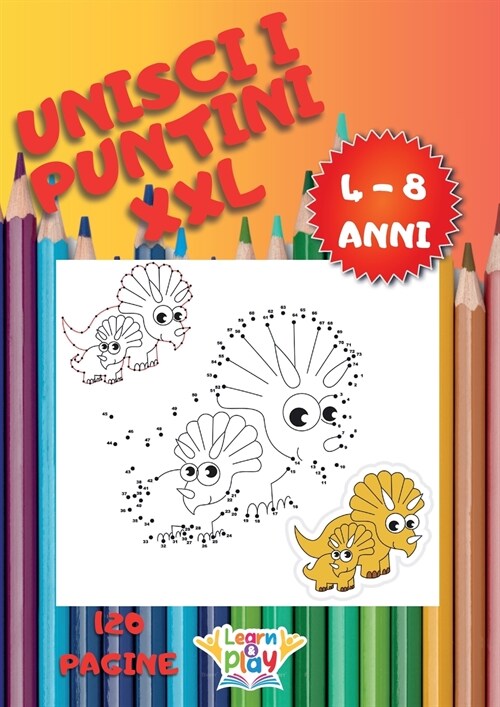 Unisci i Puntini XXL: 120 Pagine per Bambini da 4 a 8 Anni; Lettere, Numeri, Forme, Animali, e Molto Altro da Completare e Colorare per Impa (Paperback)