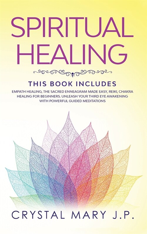 Spiritual Healing: This Book Includes: Unleash Your Third Eye Awakening Reading Empath Healing, the Sacred Enneagram Made Easy, Reiki, Ch (Hardcover)