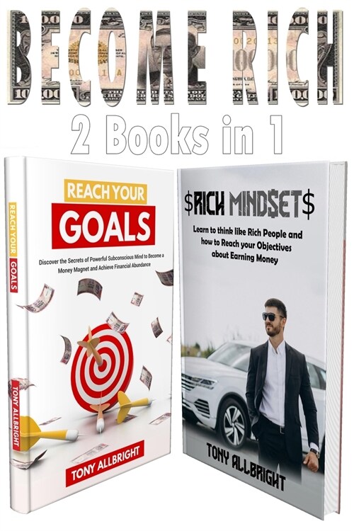 Become Rich 2 Books in 1: Learn To Think Like Rich People And How To Reach Your Objectives About Earning Money (Paperback)